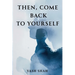Then, Come Back To Yourself