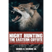Night Hunting The Eastern Coyote: Everything You Need To Bring Them In Close, The First Night