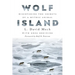 Wolf Island: Discovering the Secrets of a Mythic Animal
