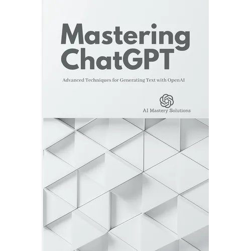 Mastering ChatGPT: Advanced Techniques for Generating Text with OpenAI