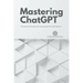 Mastering ChatGPT: Advanced Techniques for Generating Text with OpenAI