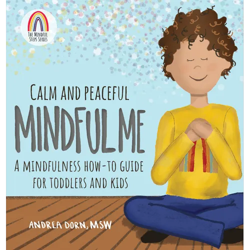 Calm and Peaceful Mindful Me: A Mindfulness How-To Guide for Toddlers and Kids