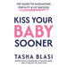 Kiss Your Baby Sooner: The Guide to Maximizing Fertility & IVF Success