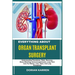 Everything about Organ Transplant Surgery: Understanding Procedures, Risks, Recovery, Donor Matching, Immunosuppression, Long-Term Care For Kidney, Li