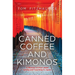 Canned coffee and Kimonos, A Memoir of Four Years Living and Teaching in Japan