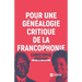 Pour une généalogie critique de la Francophonie