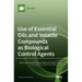 Use of Essential Oils and Volatile Compounds as Biological Control Agents