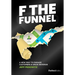 F the Funnel: A New Way to Engage Customers & Grow Revenue