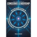 The Inner Journey to Conscious Leadership: Ten Practices for Leading Consciously