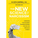The New Science of Narcissism: Understanding One of the Greatest Psychological Challenges of Our Time--And What You Can Do about It