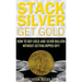 Stack Silver Get Gold: How to Buy Gold and Silver Bullion without Getting Ripped Off!