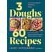 3 Doughs, 60 Recipes: Focaccia, Pizza, Sandwich Bread - Easy-To-Master Doughs and Delicious Ways to Enjoy Them