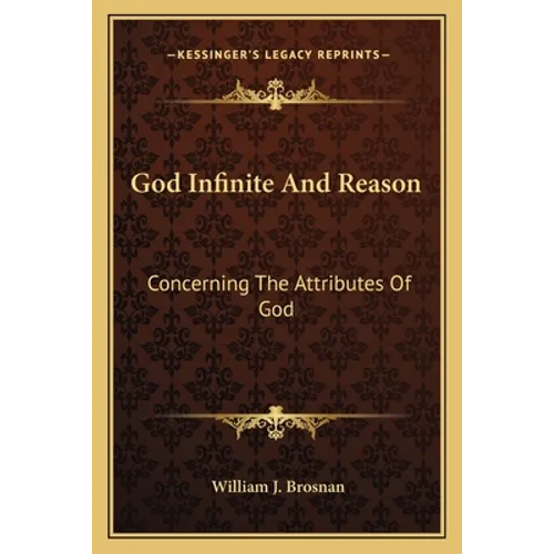 God Infinite And Reason: Concerning The Attributes Of God