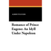 Romance of Prince Eugene: An Idyll Under Napoleon