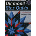 Diamond Star Quilts: Easy Construction; 12 Skill-Building Projects
