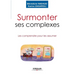 Surmonter ses complexes: Les comprendre pour les assumer