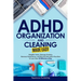 ADHD Organization and Cleaning Made Easy: Simplify Tasks, Manage Anxiety, Harness Hyperfocus, and Elevate Executive Function in Less than 10 Minutes a