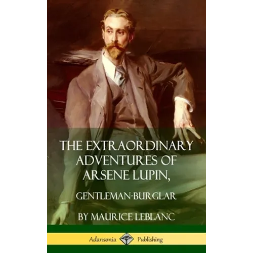 The Extraordinary Adventures of Arsene Lupin, Gentleman-Burglar (Hardcover)