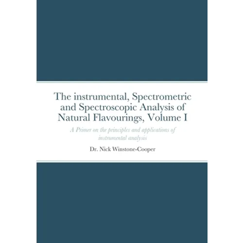 The Instrumental Spectrometric and Spectroscopy Analysis of Natural Food Flavourings: Volume I - A Primer - Paperback