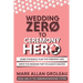 Wedding Zero to Ceremony Hero: Learn the Basics, Plan the Ceremony, and Write the Wedding They've Always Wanted