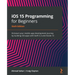 iOS 15 Programming for Beginners - Sixth Edition: Kickstart your mobile app development journey by building iOS apps with Swift 5.5 and Xcode 13