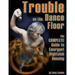 Trouble on the Dance Floor: The COMPLETE Guide to Emergent Nightclub Dancing