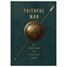 Faithful Man: 365 Devotions for Living in Faithless Times