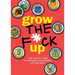 Grow the F*ck Up: The Healthy Way to Improve Your Work, Life Balance