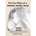 The 5 Pillars of a Mentally Healthy Horse: Understanding Equine Stress, Behavior, and How to Create a Mentally Thriving Life For Your Horse Through th