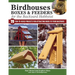 Birdhouses, Boxes & Feeders for the Backyard Hobbyist: 19 Fun-To-Build Projects for Attracting Birds to Your Backyard