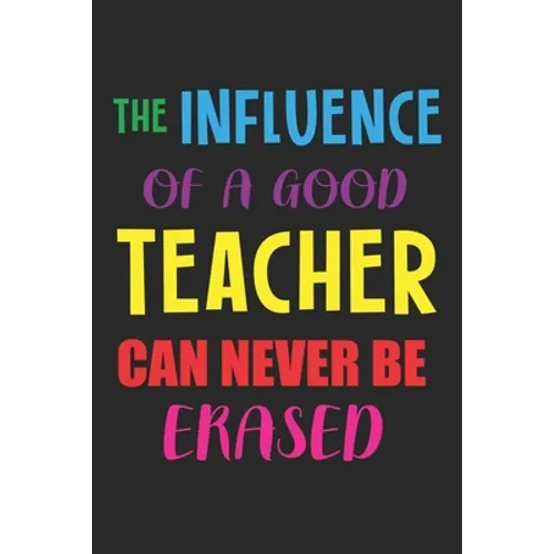 The Influence Of A Good Teacher Can Never Be Erased: Teacher Appreciation Gift, Teacher Thank You Gift, Teacher End of the School Year Gift, Birthday