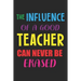 The Influence Of A Good Teacher Can Never Be Erased: Teacher Appreciation Gift, Teacher Thank You Gift, Teacher End of the School Year Gift, Birthday
