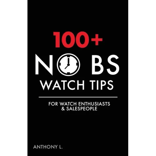 100+ No BS Watch Tips: For Watch Enthusiasts & Salespeople - Paperback - Bookstore | BooksCloud