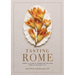 Tasting Rome: Fresh Flavors and Forgotten Recipes from an Ancient City: A Cookbook
