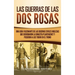 Las guerras de las Dos Rosas: Una guía fascinante de las guerras civiles inglesas que derribaron la dinastía Plantagenet y pusieron a los Tudor en el