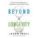 Beyond Longevity: A Proven Plan for Healing Faster, Feeling Better, and Thriving at Any Age
