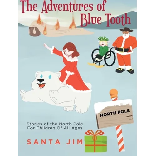 The Adventures of Blue Tooth: Stories of the North Pole For Children Of All Ages