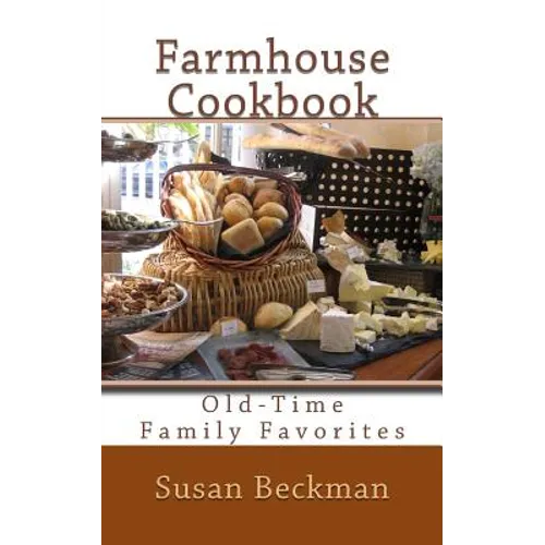 Farmhouse Cookbook: Old-Time Family Favorites