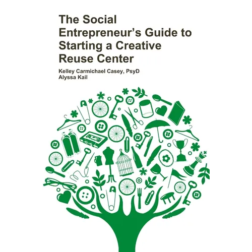 The Social Entrepreneur's Guide to Starting a Creative Reuse Center