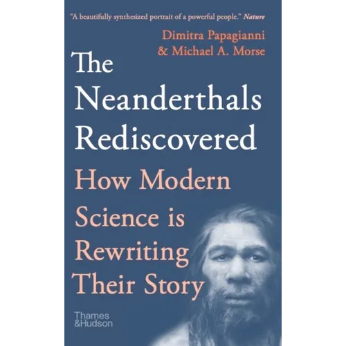 The Neanderthals Rediscovered: How Modern Science Is Rewriting Their Story