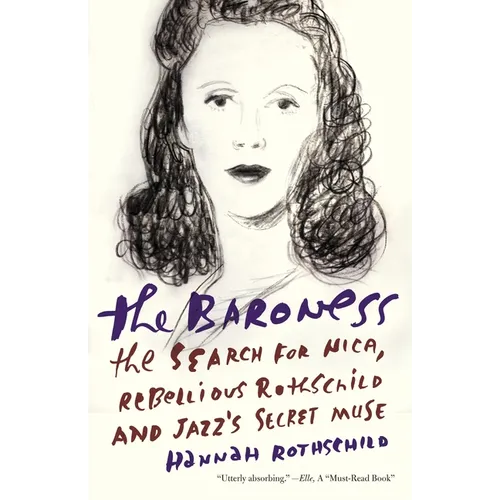 The Baroness: The Baroness: The Search for Nica, the Rebellious Rothschild and Jazz's Secret Muse