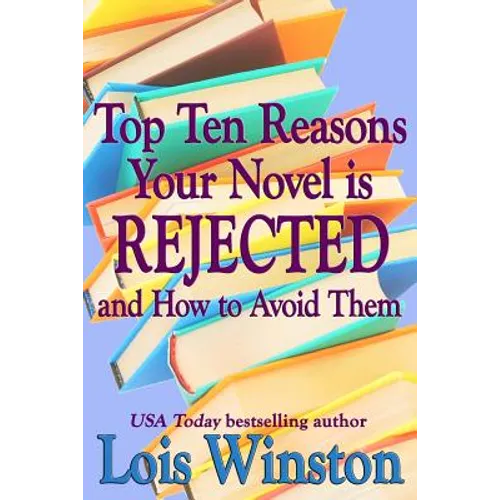 Top Ten Reasons Your Novel is Rejected: and How to Avoid Them