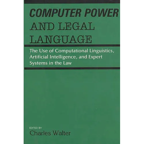 Computer Power and Legal Language: The Use of Computational Linguistics, Artificial Intelligence, and Expert Systems in the Law