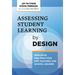 Assessing Student Learning by Design: Principles and Practices for Teachers and School Leaders