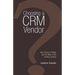Choosing a Crm Vendor: Best Practices, Pitfalls, and the Myth of the Turnkey Solution