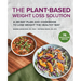 The Plant-Based Weight Loss Solution: A 28-Day Plan and Cookbook to Lose Weight the Healthy Way