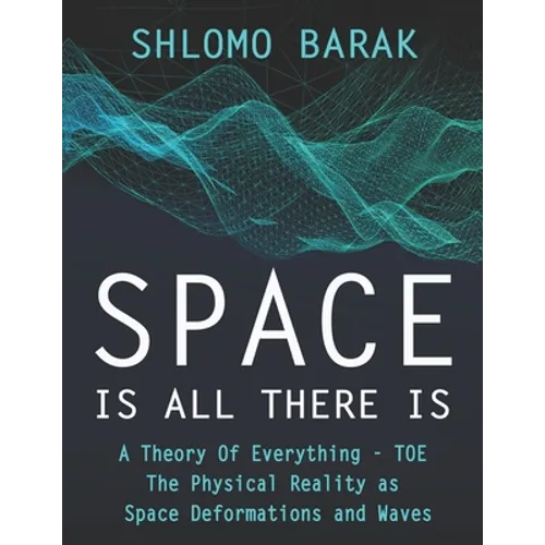 Space is all there is: The Physical Reality as space deformations and waves