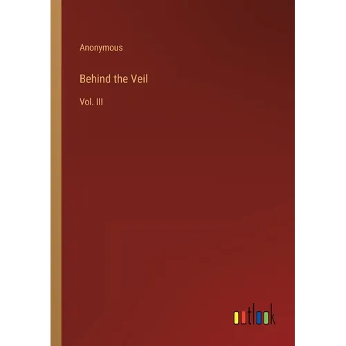 Behind the Veil: Vol. III