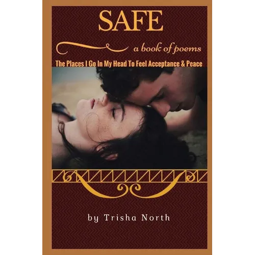 Safe: The Places I Go In My Head To Feel Acceptance & Peace