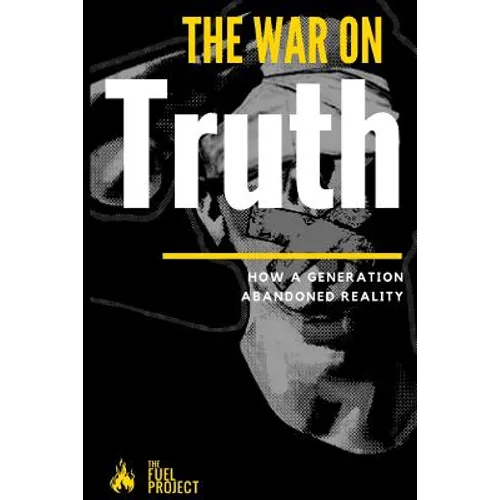 The War On Truth: How A Generation Abandoned Reality